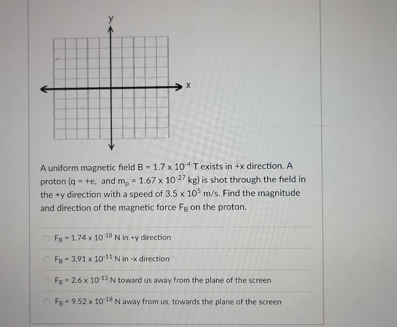 X A Uniform Magnetic Field B 1 7 X 10 4 T Exists In X Direction A Proton Q E And Mp 1 67 X 10 27 Kg Is Shot Th 1