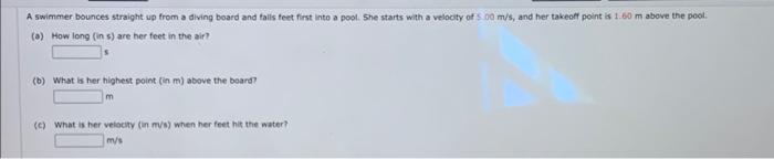 A Swimmer Bounces Straight Up From A Diving Board And Falls Feet First Into A Pool She Starts With A Velocity Of 500 M 1