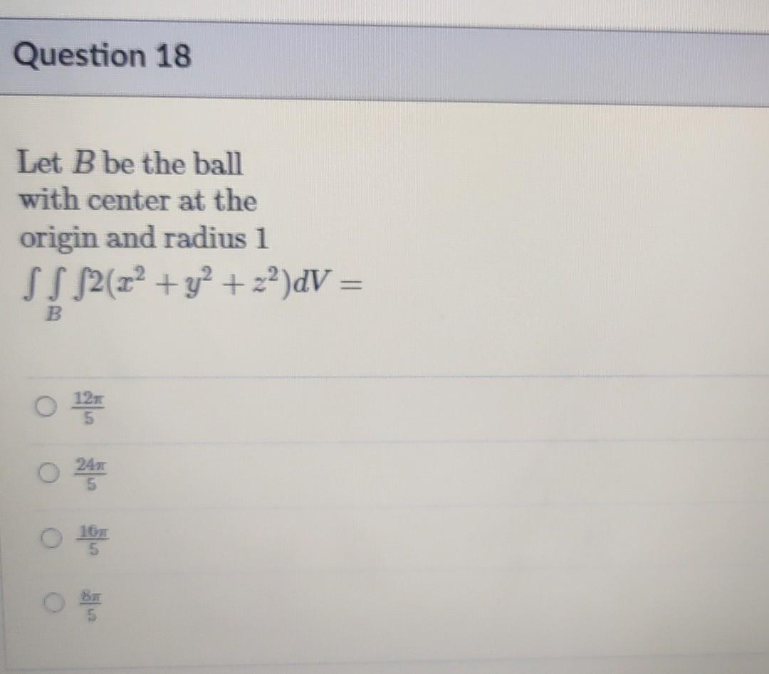 Question 18 Let B Be The Ball With Center At The Origin And Radius 1 Ss S2 X2 Y2 22 Dv B O 12 O 243 101 5 O 1