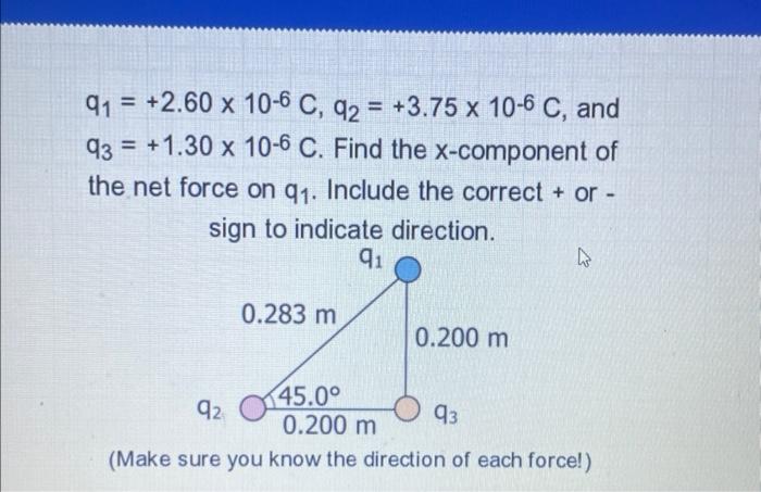 91 2 60 X 10 6 C Q2 3 75 X 10 6 C And 93 1 30 X 10 6 C Find The X Component Of The Net Force On Q Include Th 1