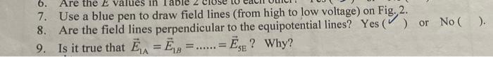 6 Are The E Values In 7 Use A Blue Pen To Draw Field Lines From High To Low Voltage On Fig 2 Or No 8 Are T 1