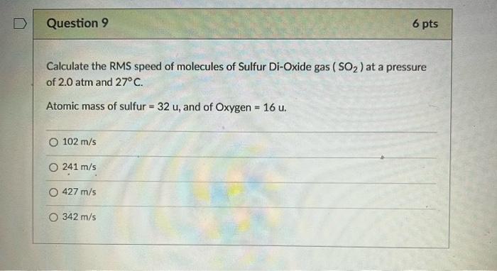 D Question 9 Calculate The Rms Speed Of Molecules Of Sulfur Di Oxide Gas So At A Pressure Of 2 0 Atm And 27 C Atomic 1