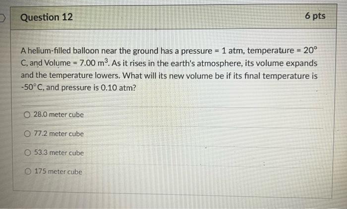 O Question 12 A Helium Filled Balloon Near The Ground Has A Pressure 1 Atm Temperature 20 C And Volume 7 00 M 1
