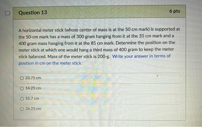 D Question 13 A Horizontal Meter Stick Whose Center Of Mass Is At The 50 Cm Mark Is Supported At The 50 Cm Mark Has A 1