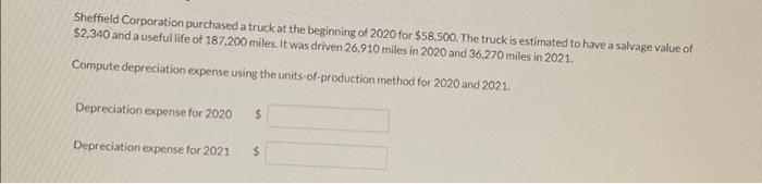 Sheffield Corporation Purchased A Truck At The Beginning Of 2020 For 58 500 The Truck Is Estimated To Have A Salvage V 1