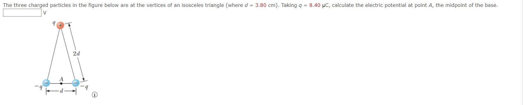 The Three Charged Particles In The Figure Below Are At The Vertices Of An Isosceles Triangle Where D 3 80 Cm Taking 1