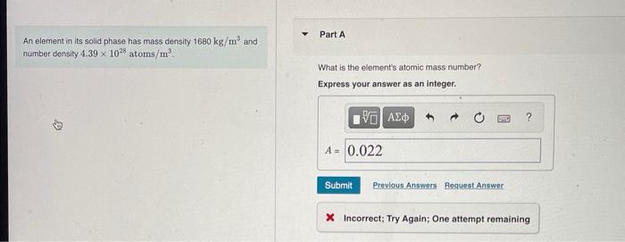 An Element In Its Solid Phase Has Mass Density 1680 Kg M And Number Density 4 39 X 1028 Atoms M D Part A What Is The 1