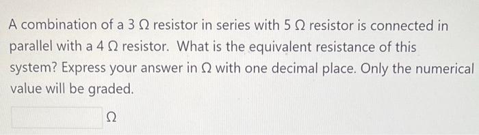 A Combination Of A 3 Q2 Resistor In Series With 5 2 Resistor Is Connected In Parallel With A 4 2 Resistor What Is The E 1
