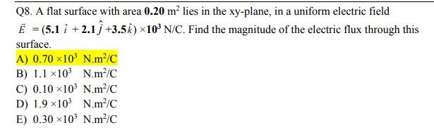 Q8 A Flat Surface With Area 0 20 M Lies In The Xy Plane In A Uniform Electric Field E 5 1 2 1 3 5k X10 N C Fi 1