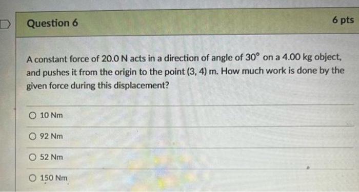 Question 6 A Constant Force Of 20 0 N Acts In A Direction Of Angle Of 30 On A 4 00 Kg Object And Pushes It From The Or 1