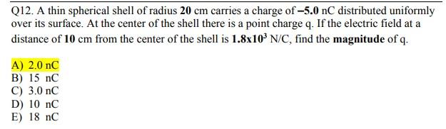 Q12 A Thin Spherical Shell Of Radius 20 Cm Carries A Charge Of 5 0 Nc Distributed Uniformly Over Its Surface At The C 1
