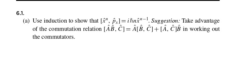 6 1 A Use Induction To Show That X Px Ihnx 1 Suggestion Take Advantage Of The Commutation Relation Aa C 1