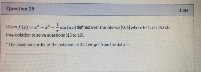 Question 15 1 Pts Given F X Ro Sin 7x Defined Over The Interval 0 6 Where H 1 Use N G F Interpolation To Solve 1