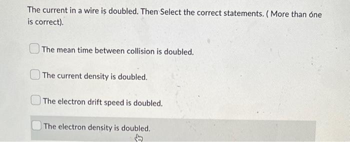 The Current In A Wire Is Doubled Then Select The Correct Statements More Than One Is Correct The Mean Time Between 1