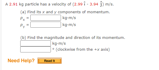 A 2 91 Kg Particle Has A Velocity Of 2 99 1 3 94 J M S A Find Its X And Y Components Of Momentum Kg M S Px Kg M 1