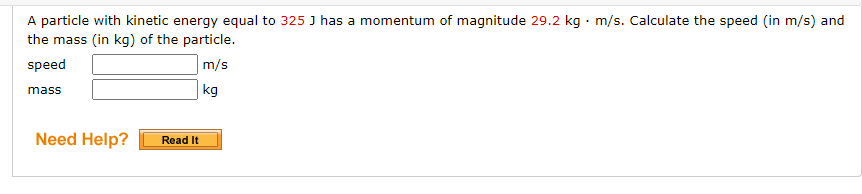A Particle With Kinetic Energy Equal To 325 J Has A Momentum Of Magnitude 29 2 Kg M S Calculate The Speed In M S And 1