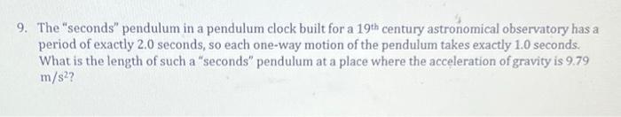 9 The Seconds Pendulum In A Pendulum Clock Built For A 19th Century Astronomical Observatory Has A Period Of Exactly 1