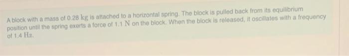 A Block With A Mass Of 0 28 Kg Is Attached To A Horizontal Spring The Block Is Pulled Back From Its Equilibrium Positio 1