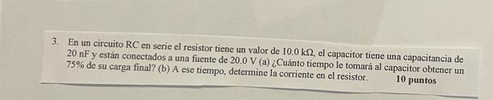 3 En Un Circuito Rc En Serie El Resistor Tiene Un Valor De 10 0 K2 El Capacitor Tiene Una Capacitancia De 20 Nf Y Esta 1