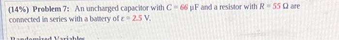 14 Problem 7 An Uncharged Capacitor With C 66 Uf And A Resistor With R 55 Q Are Connected In Series With A Batte 1