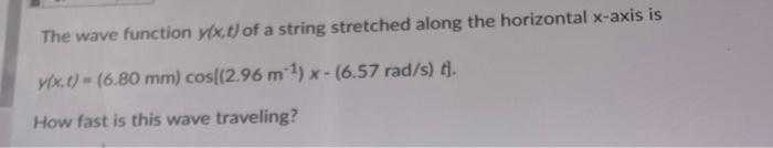 The Wave Function Y X T Of A String Stretched Along The Horizontal X Axis Is Y X T 6 80 Mm Cos 2 96 M X 6 57 Ra 1