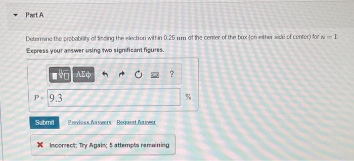 An Electron Is Trapped In A 1 50 Nmn Wide Rigid Box Part A Determine The Probability Of Finding The Electron Within 0 25 4