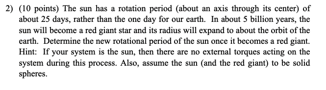 2 10 Points The Sun Has A Rotation Period About An Axis Through Its Center Of About 25 Days Rather Than The One Da 1