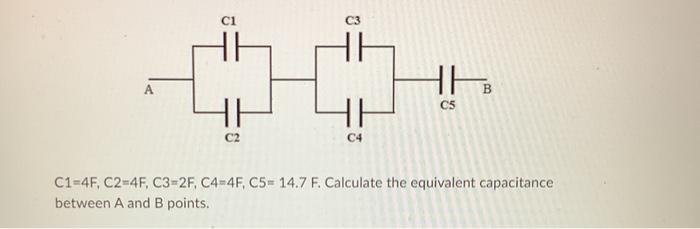 A C2 C4 Hh C5 C1 4f C2 4f C3 2f C4 4f C5 14 7 F Calculate The Equivalent Capacitance Between A And B Points A Pa 1