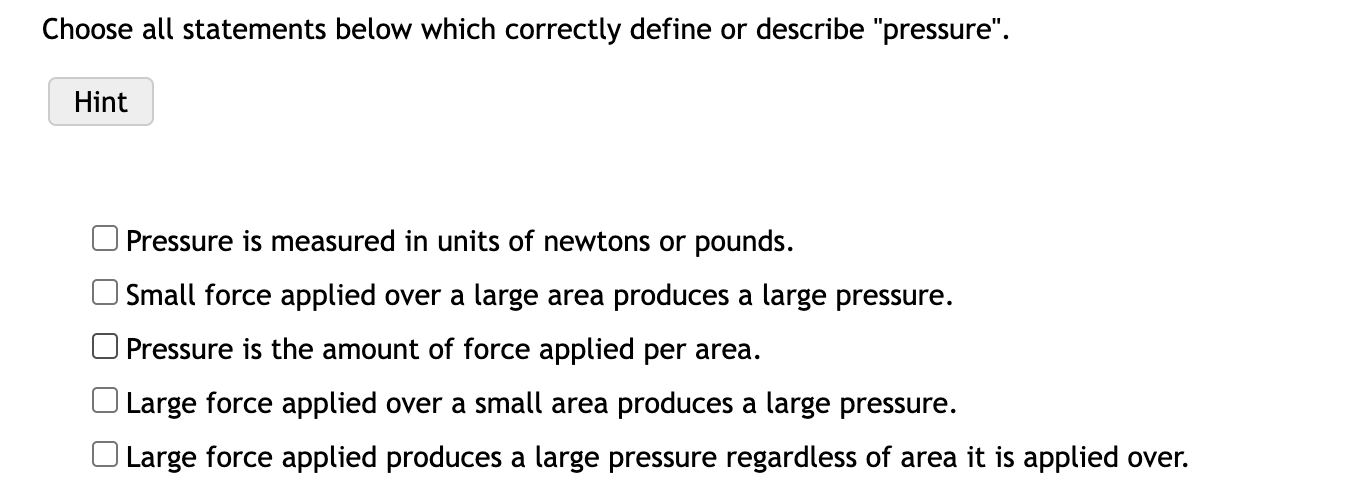 Choose All Statements Below Which Correctly Define Or Describe Pressure Hint Pressure Is Measured In Units Of Newtons 1