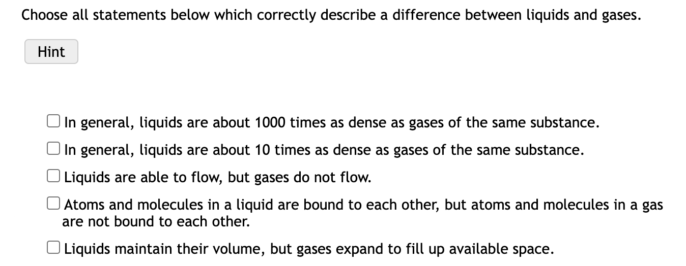 Choose All Statements Below Which Correctly Describe A Difference Between Liquids And Gases Hint In General Liquids Ar 1