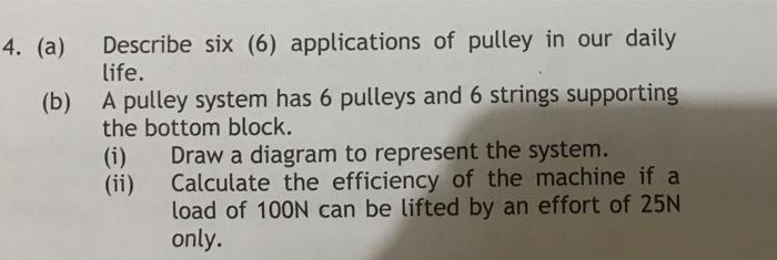 4 A Describe Six 6 Applications Of Pulley In Our Daily Life A Pulley System Has 6 Pulleys And 6 Strings Supporting 1