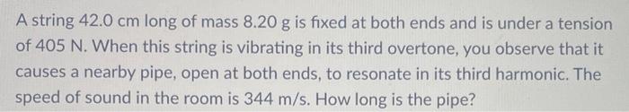 A String 42 0 Cm Long Of Mass 8 20 G Is Fixed At Both Ends And Is Under A Tension Of 405 N When This String Is Vibratin 1