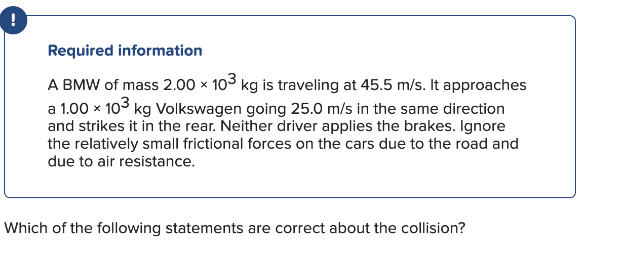 Required Information A Bmw Of Mass 2 00 103 Kg Is Traveling At 45 5 M S It Approaches A 1 00 X 103 Kg Volkswagen Goin 1