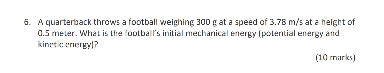 6 A Quarterback Throws A Football Weighing 300 G At A Speed Of 3 78 M S At A Height Of 0 5 Meter What Is The Football 1