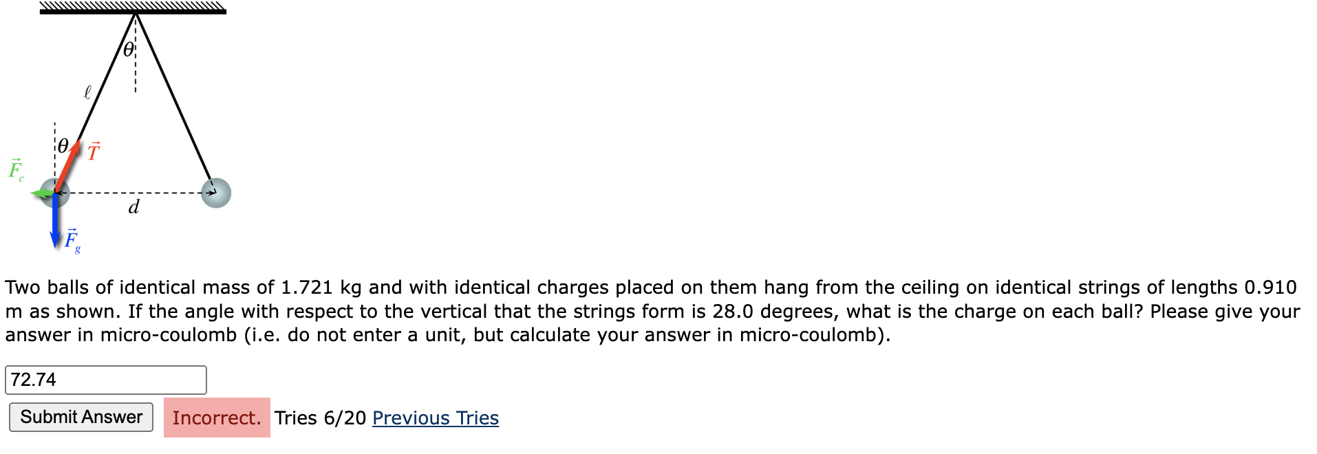 0 T D Two Balls Of Identical Mass Of 1 721 Kg And With Identical Charges Placed On Them Hang From The Ceiling On Identic 1
