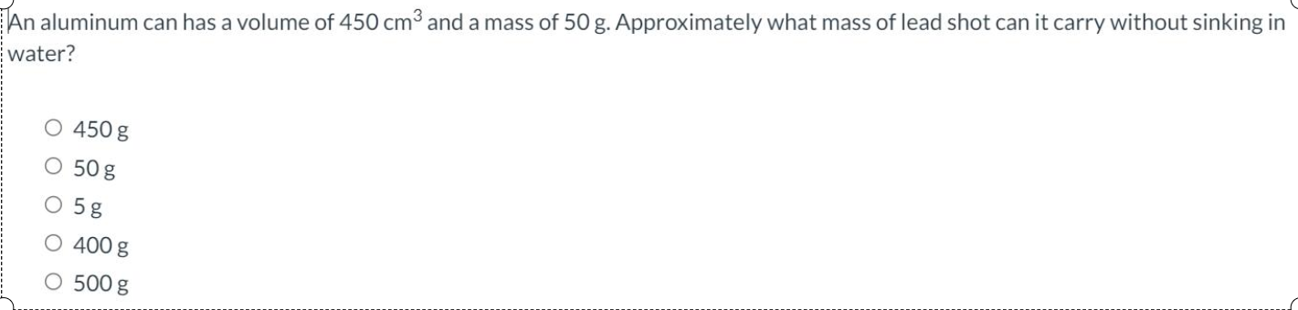 An Aluminum Can Has A Volume Of 450 Cm And A Mass Of 50 G Approximately What Mass Of Lead Shot Can It Carry Without Si 1