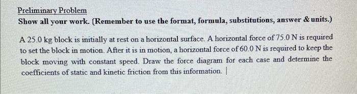 Preliminary Problem Show All Your Work Remember To Use The Format Formula Substitutions Answer Units A 25 0 Kg 1