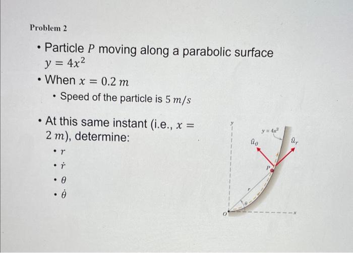 Problem 2 Particle P Moving Along A Parabolic Surface Y 4x When X 0 2 M Speed Of The Particle Is 5 M S At This 1