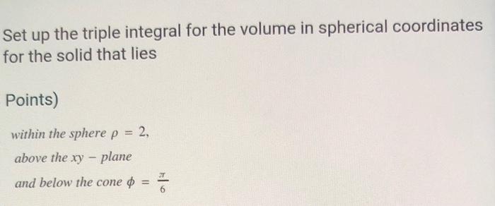Set Up The Triple Integral For The Volume In Spherical Coordinates For The Solid That Lies Points Within The Sphere P 1