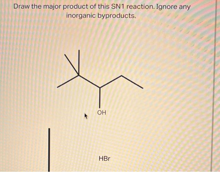 Draw The Major Product Of This Sn1 Reaction Ignore Any Inorganic Byproducts Oh Hbr 1