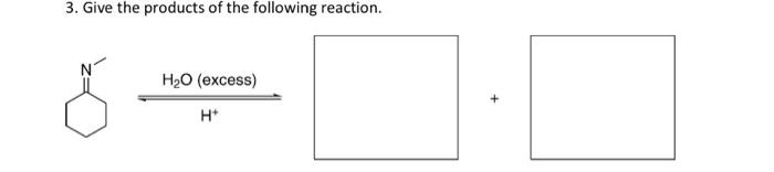 3 Give The Products Of The Following Reaction 8 H O Excess H 1
