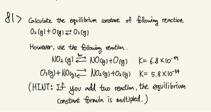 81 Calculate The Equilibrium Constant Of Following Reaction 0 G 0 G 0 G However Use The Following Reaction 1