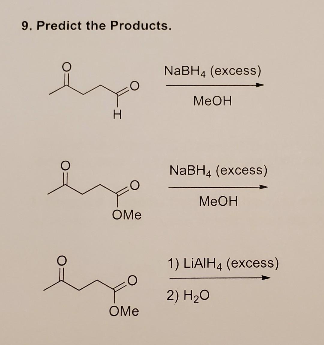 9 Predict The Products H Ome Ome Nabh4 Excess Meoh Nabh4 Excess Meoh 1 Lialh4 Excess 2 H O 1
