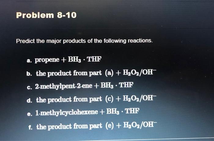 Problem 8 10 Predict The Major Products Of The Following Reactions A Propene Bh3 Thf B The Product From Part A 1