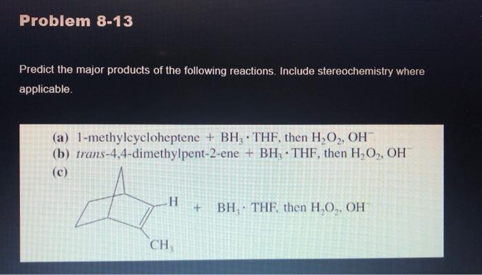 Problem 8 13 Predict The Major Products Of The Following Reactions Include Stereochemistry Where Applicable A 1 Meth 1