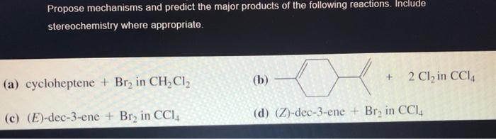 Propose Mechanisms And Predict The Major Products Of The Following Reactions Include Stereochemistry Where Appropriate 1