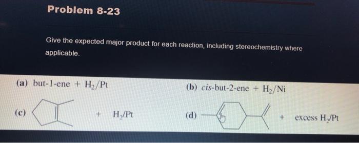 Problem 8 23 C Give The Expected Major Product For Each Reaction Including Stereochemistry Where Applicable A But 1