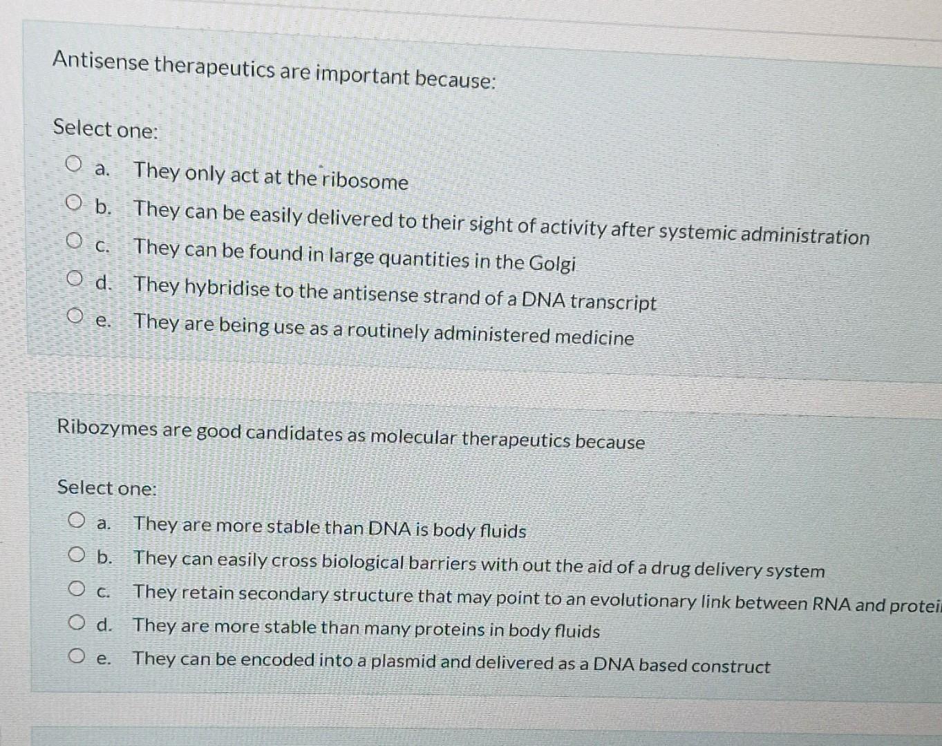 Antisense Therapeutics Are Important Because Select One O A They Only Act At The Ribosome O B They Can Be Easily Del 1