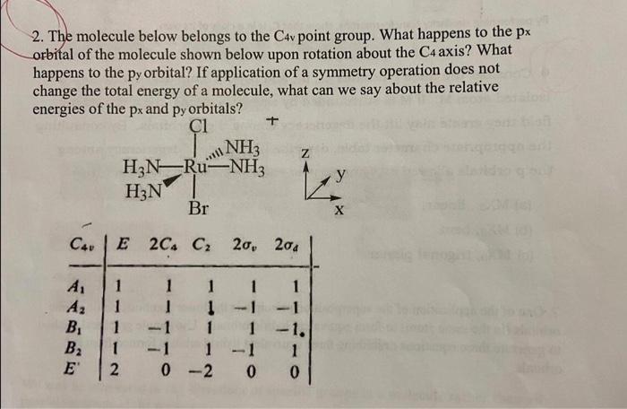 2 The Molecule Below Belongs To The C4v Point Group What Happens To The Px Orbital Of The Molecule Shown Below Upon Ro 1