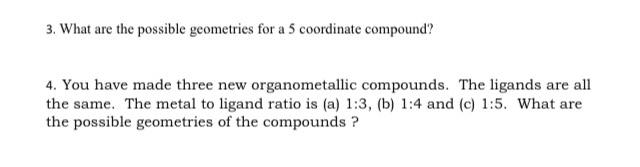 3 What Are The Possible Geometries For A 5 Coordinate Compound 4 You Have Made Three New Organometallic Compounds Th 1